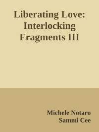 Michele Notaro & Sammi Cee — Liberating Love: Interlocking Fragments III