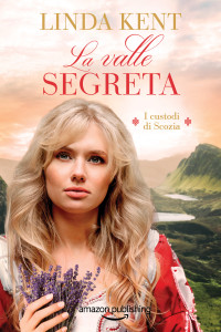 Kent, Linda — La valle segreta (I custodi di Scozia) (Italian Edition)