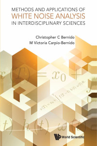 Christopher C Bernido, Maria Victoria Carpio-bernido — Methods And Applications Of White Noise Analysis In Interdisciplinary Sciences