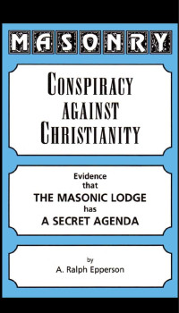 A. Ralph Epperson — Masonry Conspiracy Against Christianity