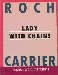 Roch Carrier — Lady With Chains