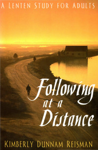 Reisman, Kimberly Dunnam; — Following at a Distance: A Lenten Study for Adults