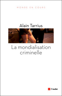 Alain Tarrius [Tarrius, Alain] — La mondialisation criminelle