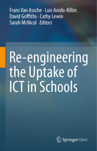 Frans Van Assche & Luis Anido & David Griffiths & Cathy Lewin & Sarah McNicol — Re-engineering the Uptake of ICT in Schools