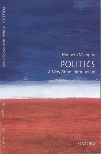 Kenneth Minogue [Minogue, Kenneth] — Politics: A Very Short Introduction (Very Short Introductions)