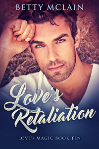 Betty McLain — Love’s Retaliation: Love’s Magic Series book 10