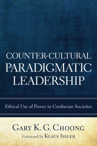 Gary K. G. Choong; & Klaus Issler — Counter-Cultural Paradigmatic Leadership