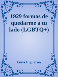 Gavi Figueroa — 1929 formas de quedarme a tu lado (LGBTQ+)