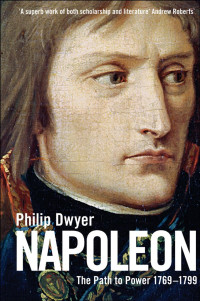 Philip Dwyer — Napoleon, Volume 1