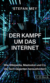 Stefan Mey — Der Kampf um das Internet: Wie Wikipedia, Mastodon und Co. die Tech-Giganten herausfordern