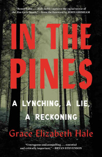 Grace Elizabeth Hale — In the Pines: A Lynching, a Lie, a Reckoning