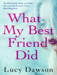 Lucy Dawson — What My Best Friend Did