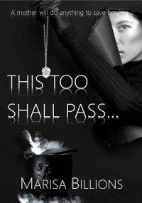Marisa Billions — This To Shall Pass...: A mother will do anything to save her son...