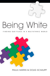 Paula Harris;Doug Schaupp; — Being White