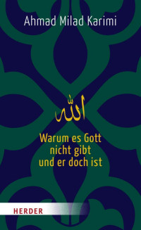 Ahmad Milad Karimi — Warum es Gott nicht gibt und er doch ist