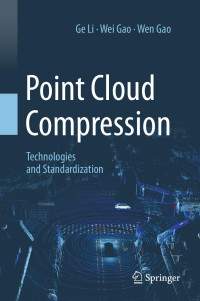 Ge Li, Wei Gao, Wen Gao — Point Cloud Compression: Technologies and Standardization