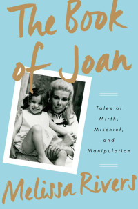 Melissa Rivers — The Book of Joan: Tales of Mirth, Mischief, and Manipulation