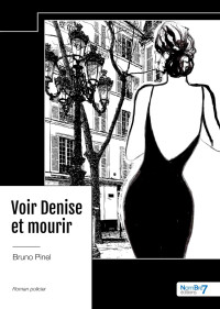 Pinel, Bruno — Voir Denise et mourir (French Edition)