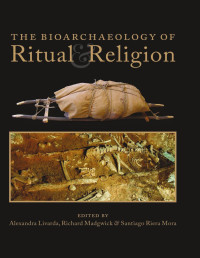 Alexandra Livarda, Richard Madgwick, Santiago Riera Mora — The Bioarchaeology of Ritual and Religion