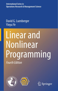 David G. Luenberger & Yinyu Ye — Linear and Nonlinear Programming