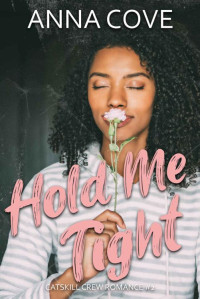 Anna Cove — Hold Me Tight (Catskill Crew Romance Book 2)