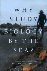 Karl Matlin, Jane Maienschein, Rachel Ankeny (eds) — Why Study Biology by the Sea?