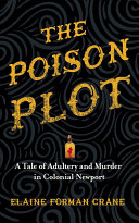 Elaine Forman Crane — The Poison Plot: A Tale of Adultery and Murder in Colonial Newport
