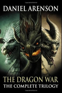 Daniel Arenson — The Dragon War: The Complete Trilogy