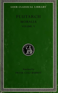 Plutarch — Moralia, in fifteen volumes, with an English translation by Frank Cole Babbitt