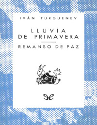 Ivan Sergueevich Turguenev — LLUVIA DE PRIMAVERA & REMANSO DE PAZ