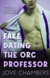Jove Chambers — Fake Dating the Orc Professor: a modern monster romance