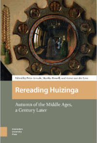 Peter Arnade (editor) & Martha Howell (editor) & Anton van der Lem (editor) — Rereading Huizinga