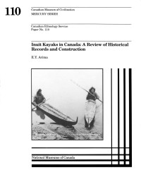 Eugene Yuji Arima — Inuit kayaks in Canada: A review of historical records and construction, based mainly on the Canadian Museum of Civilization's collection