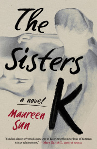 Maureen Sun — The Sisters K: A Novel
