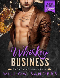 Willow Sanders — Whiskey Business: A Man of the Month Club Novella: A Small-Town Broken Hero Curvy Heroine Romance