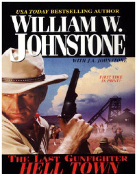 William W. Johnstone, J. A. Johnstone — The Last Gunfighter 16 Hell Town