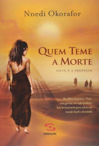 Nnedi Okorafor — Quem Teme a Morte: Onye E a Profecia (Em Portugues Do Brasil)