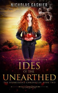 Nicholas Gagnier [Gagnier, Nicholas] — Ides of the Unearthed (The Sommerland Chronicles Book 2)