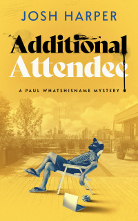 Josh Harper — Additional Attendee: A Paul Whatshisname Mystery