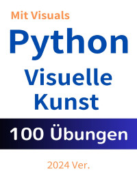 Tomoya Kanro, John Smith, Yanagida Shou, Michael Johnson — Python. Visuelle Kunst mit 100 Übungen verstehen