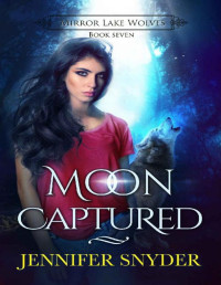 Jennifer Snyder [Snyder, Jennifer] — Moon Captured (Mirror Lake Wolves Book 7)