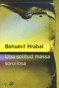 Bohumil Hrabal [Hrabal, Bohumil] — Una solitud massa sorollosa