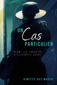 Ginette Guy Mayer — Un cas particulier : Parmi les enquêtes d'Élizabeth Grant