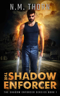 N.M. Thorn [Thorn, N.M.] — The Shadow Enforcer: The Shadow Enforcer Series Book One