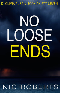 Nic Roberts — No Loose Ends (DI Olivia Austin Book 37): A fast-paced crime thriller