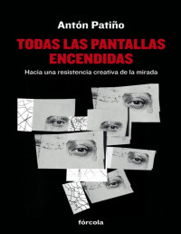 Antón Patiño [Patiño, Antón] — Todas las pantallas encendidas