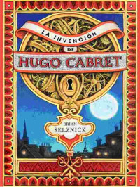 Brian Selznick — La Invencion De Hugo Cabret