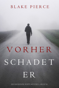 Blake Pierce — Vorher Schadet Er (Ein Mackenzie White Mystery—Buch 14)