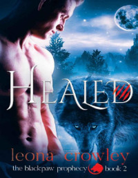 Leona Crowley [Crowley, Leona] — Healed: (The Blackpaw Prophecy, Book 2)