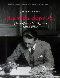 Javier Varela — La vida deprisa. César González Ruano (1903-1965)